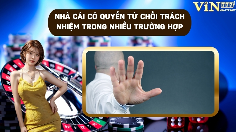 Trách nhiệm của nhà cái bị miễn trừ trong nhiều trường hợp