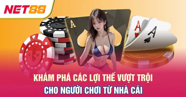 Khám phá các lợi thế vượt trội cho người chơi từ nhà cái