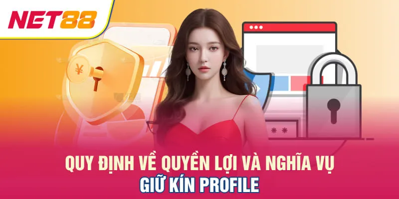 Quy định về quyền lợi và nghĩa vụ giữ kín profile